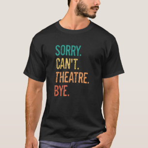 T-shirt Funny Theater Interprète Tech Sarcasm Désolé Je ne