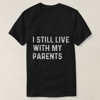 T-shirt Funny Toddler Quote I Still Live With Parents