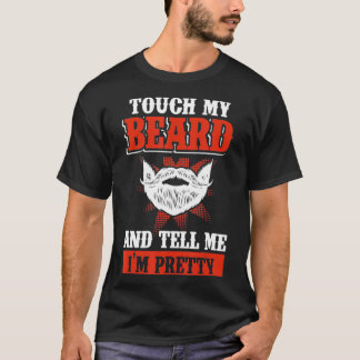 T-shirt Funny Touch My Beard And Tell Me I'm Pretty