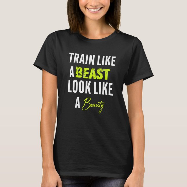 T-shirt Funny Train like a beast to look like a beauty (Devant)
