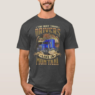 T-shirt Funny Truckers THE BEST TRUCK DRIVERS LIVE IN MONT