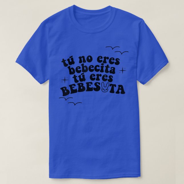 T-shirt Funny Tu No Eres Bebecita To Eres Beexcitta  (Design devant)