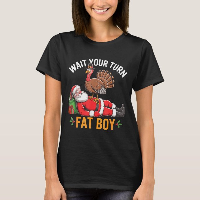 T-shirt Funny Turkey Santa Wait Your Turn Fat Boy Thanksgi (Devant)