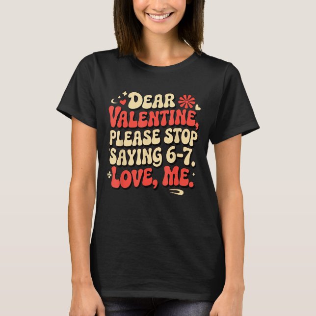 T-shirt Funny Valentine Shirts Please Stop Saying 6-7. Lov (Devant)