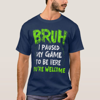 T-shirt Funny Video Gamer Bruh I Paused My Game Teen Boys 