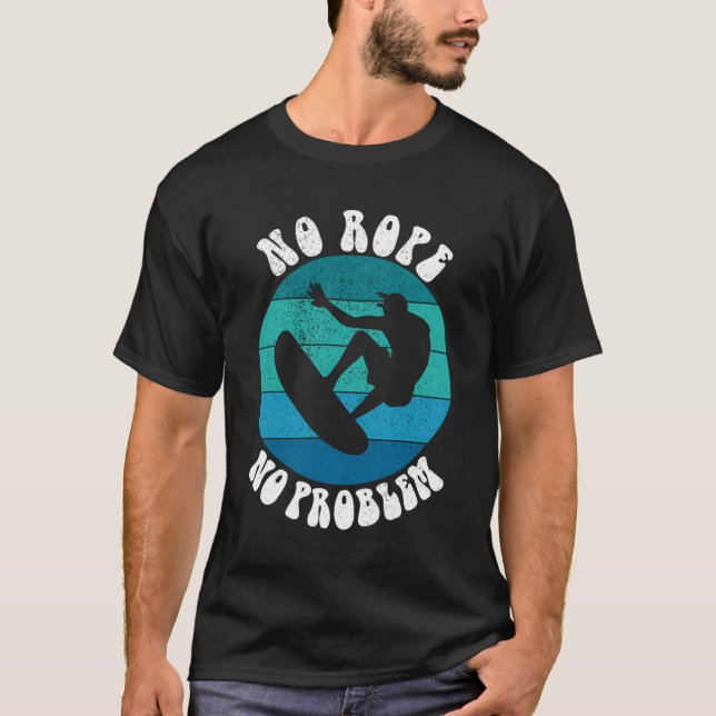 T-shirt Funny Wakesurf Wakeboard Surfer No Rope No Problem (Devant)