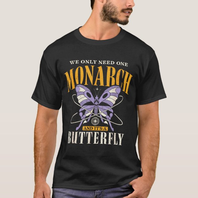 T-shirt Funny We Only Need One Monarch And It's A Butterfl (Devant)