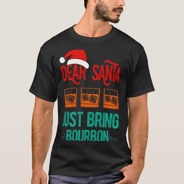T-shirt Funny Xmas Dear Santa Just Bring Bourbon Christmas (Devant)