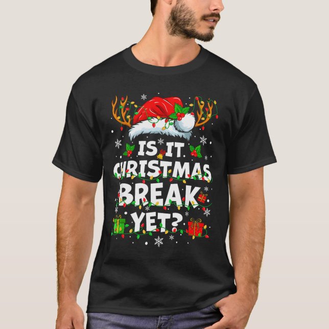 T-shirt Funny Xmas Holiday Is It Christmas Break Yet Teach (Devant)