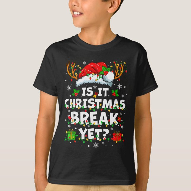 T-shirt Funny Xmas Holiday Is It Christmas Break Yet Teach (Devant)