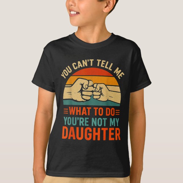 T-shirt Funny You Can't Tell Me Retro Daughter Quote  (Devant)