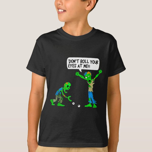 T-shirt Funny Zombie Don't Roll Your Eyes At Me  (Devant)
