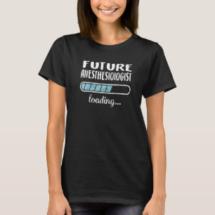 T-shirt Futur anesthésiste Chargement Famille Amis Hum