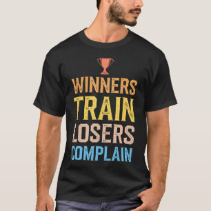 T-shirt Gagnants S'entraînent Perdants Se Plaignent Motiva