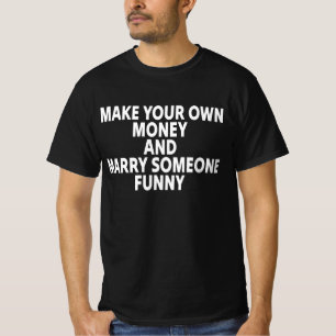 T-shirt Gagnez Votre Propre Argent Et Épousez Quelqu'un De