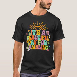 T-shirt Gambler Gambling Lover It'S A Beautiful Day For Ga