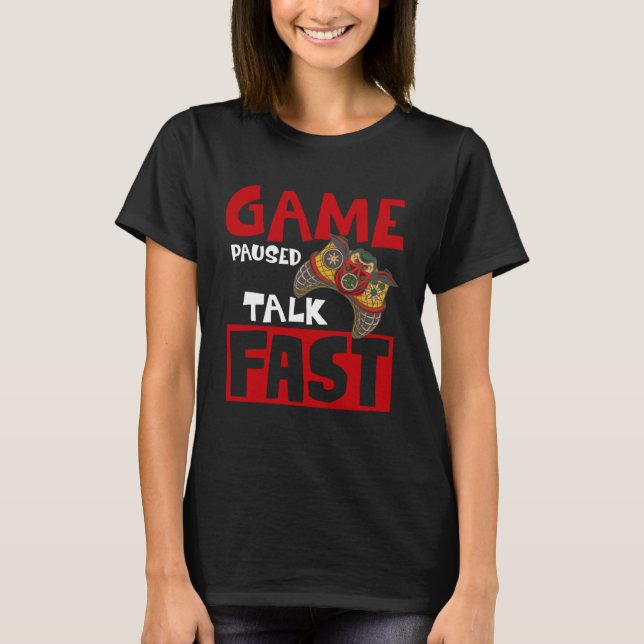 T-shirt Game Paused Talk Fast  Video Game  Gaming  1 (Devant)