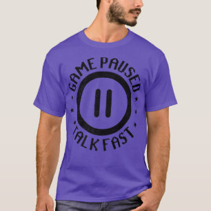 T-shirt Game Paused Talk Fast Video Game Player Gaming Gam