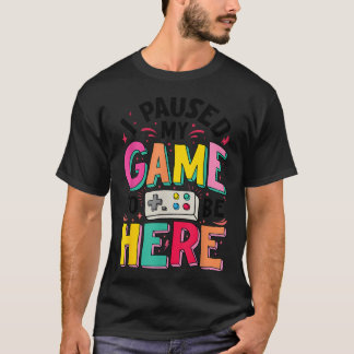 T-shirt Gamer Girl J'ai Mis Mon Jeu En Pause Pour Être Ici