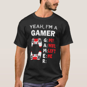T-shirt Gamer Ouais je suis un gamer Ma femme m'a laissé