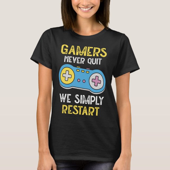 T-shirt Gamers Never Stop We Simply Restart Nerd Gaming (Devant)