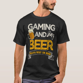 T-shirt Gaming and Beerhats Why Im Here Video Gamer Gift G