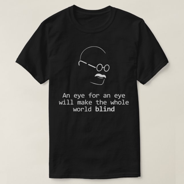T-shirt Gandhi Quote Design Eye for an Eye (Design devant)