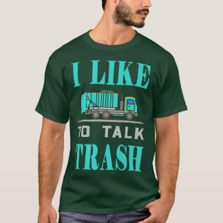 T-shirt Garbage Man Garbage Truck I Like To Talk Trash631