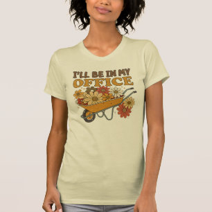 T-shirt Garden, je serai dans mon bureau