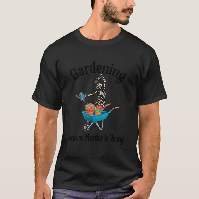 T-shirt Gardening Because Is Wrong Skeleton Garden (Devant)