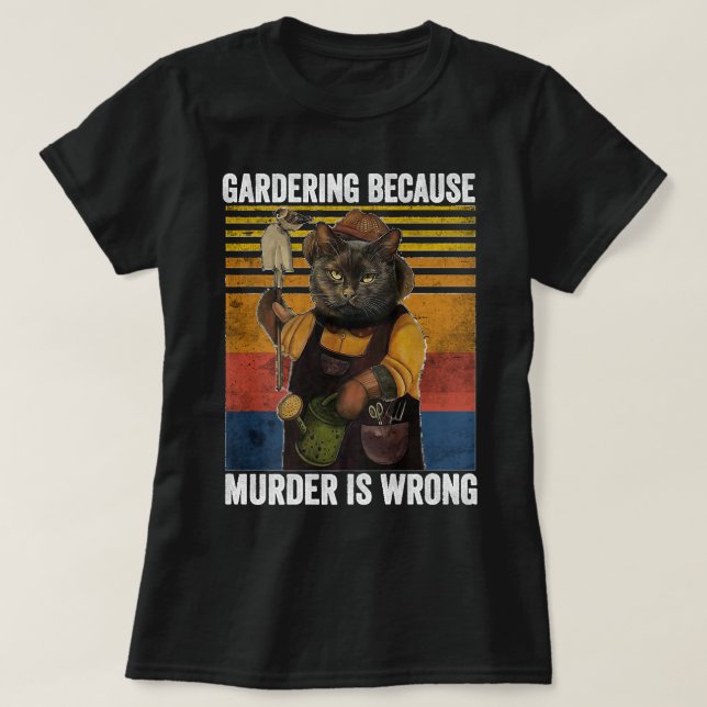 T-shirt Gardening Because Murder Is Wrong Funny Cat Garden (Design devant)