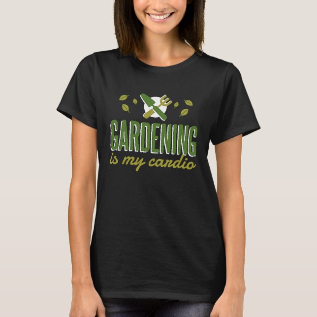 T-shirt Gardening Is My Cardio   Gardener (Devant)