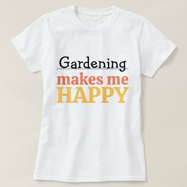 T-shirt Gardening Makes Me Happy Quote Vibrant Modern Colo (Design devant)