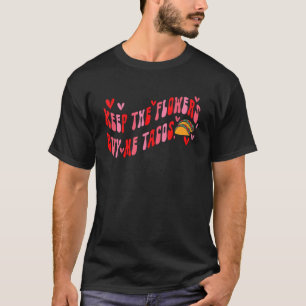 T-shirt Garder Les Fleurs M'Acheter Tacos Funny Valentines