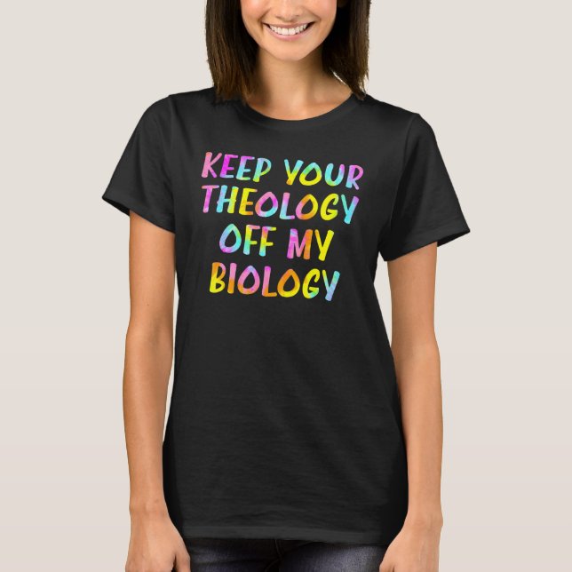 T-shirt Garder Votre Théologie Hors De Mon Choix Biologiqu (Devant)