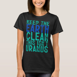 T-shirt Gardez la Terre propre Ce n'est pas Uranus