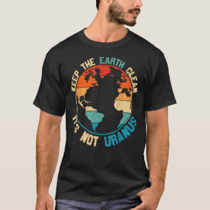 T-shirt Gardez la Terre propre Ce n'est pas Uranus