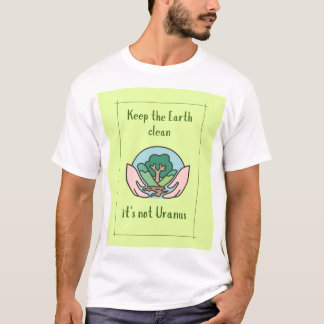 T-shirt Gardez la terre propre ce n'est pas Uranus, drôle 