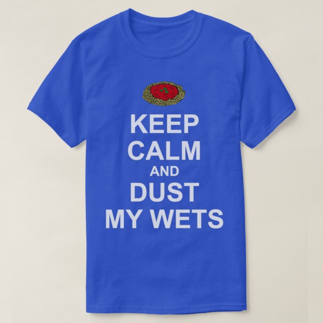 T-shirt Gardez le calme et la poussière dans mes eaux (Design devant)