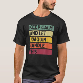 T-shirt Gardez Le Calme Et Laissez Joaquin Gérer Ce Drôle 
