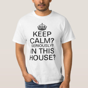 T-shirt Gardez le calme ? Sérieusement ? Dans cette