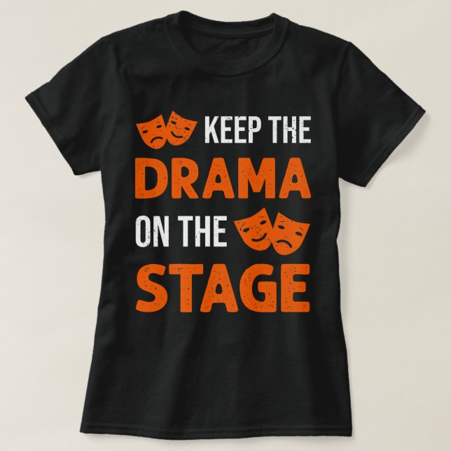 T-shirt Gardez Le Drame Sur La Scène Théâtre En Dessous De (Design devant)