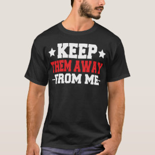 T-shirt Gardez-les loin de moi