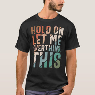 T-SHIRT GARDEZ-MOI RÉFLÉCHIR À CETTE AMUSANTE