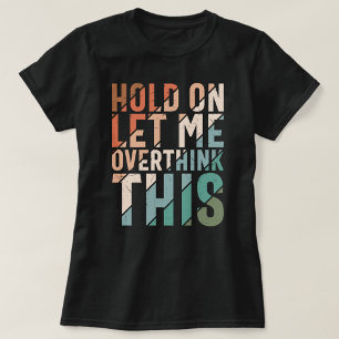 T-SHIRT GARDEZ-MOI RÉFLÉCHIR À CETTE AMUSANTE
