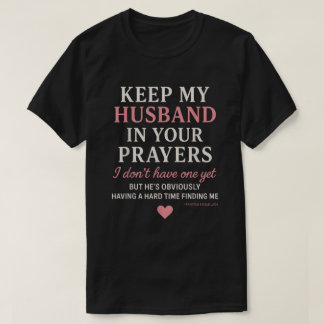 T-shirt Gardez Mon Mari Dans Vos Prières Je N'en Ai Pas