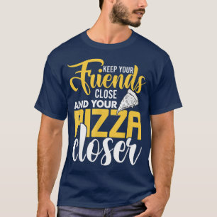T-shirt Gardez Vos Amis Près Et Votre Pizza Plus Près, Piz