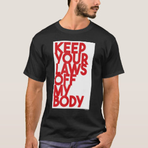 T-shirt Gardez Vos Lois Hors De Mon Corps 3