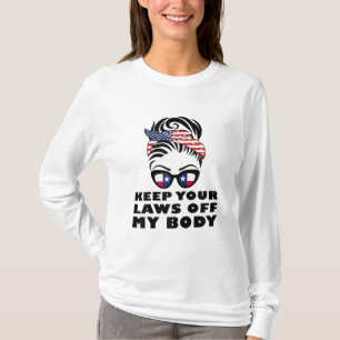 T-shirt Gardez Vos Lois Hors De Mon Corps, Ma Fierté Fémin