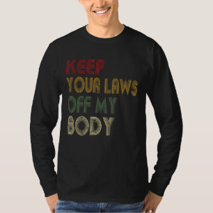 T-shirt Gardez vos lois hors de mon corps Pro-Choice Femin